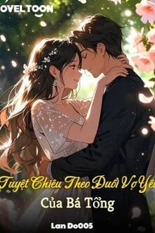 Tuyệt Chiêu Theo Đuổi Vợ Yêu Của Bá Tổng (1)
